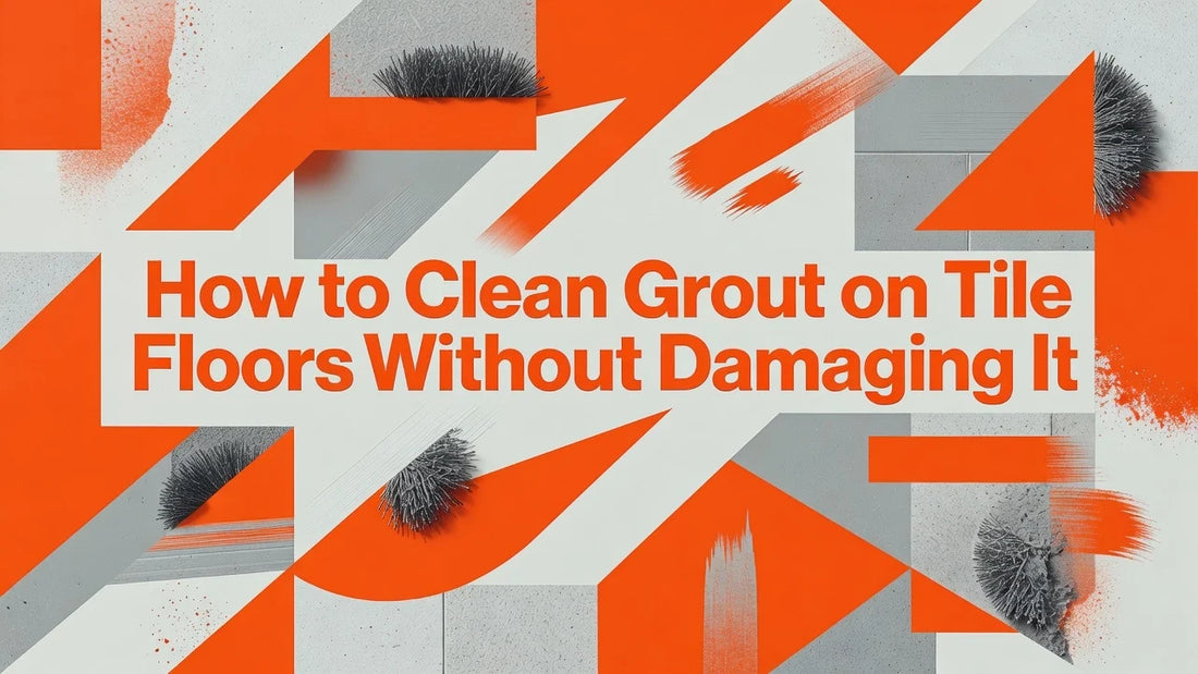 Professional header image for step-by-step guide: How to Clean Grout on Tile Floors Without Damaging It