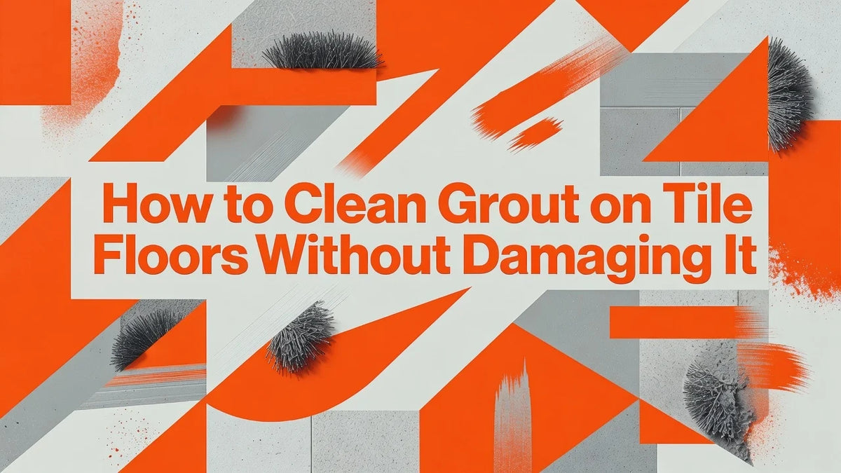 Professional header image for step-by-step guide: How to Clean Grout on Tile Floors Without Damaging It