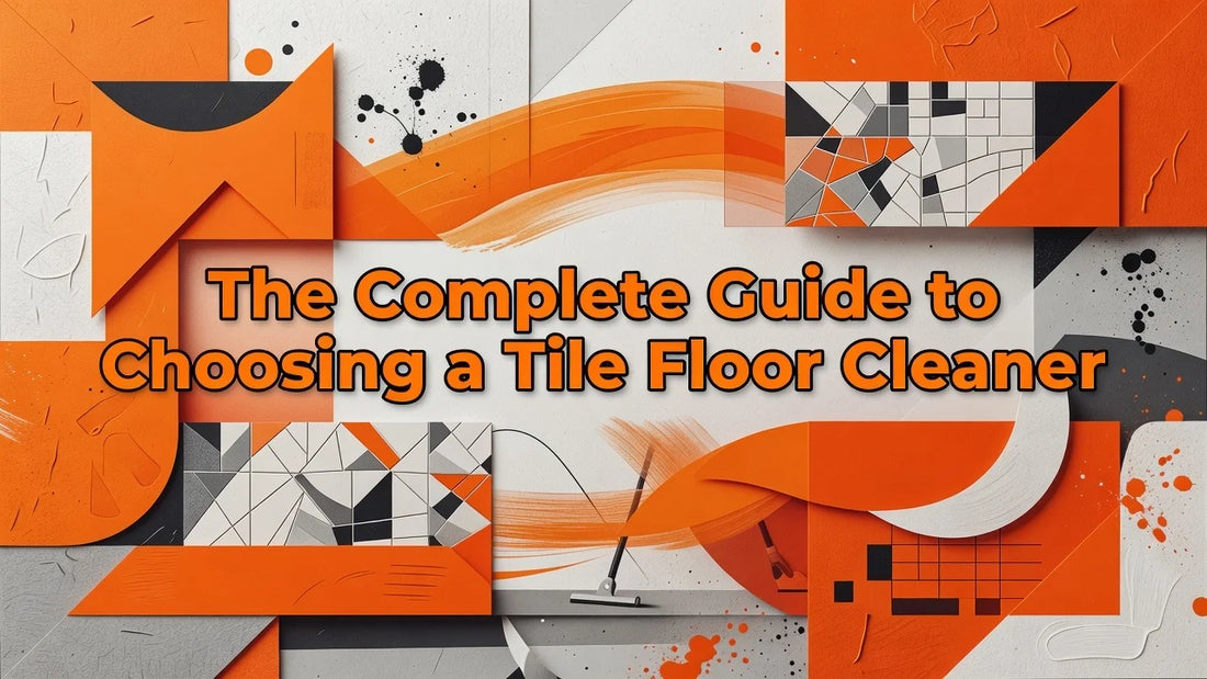 Professional header image for list-based article: The Complete Guide to Choosing a Tile Floor Cleaner